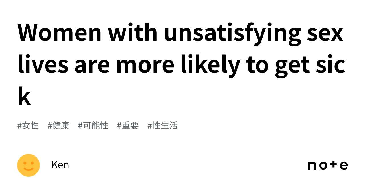 Women With Unsatisfying Sex Lives Are More Likely To Get Sickken