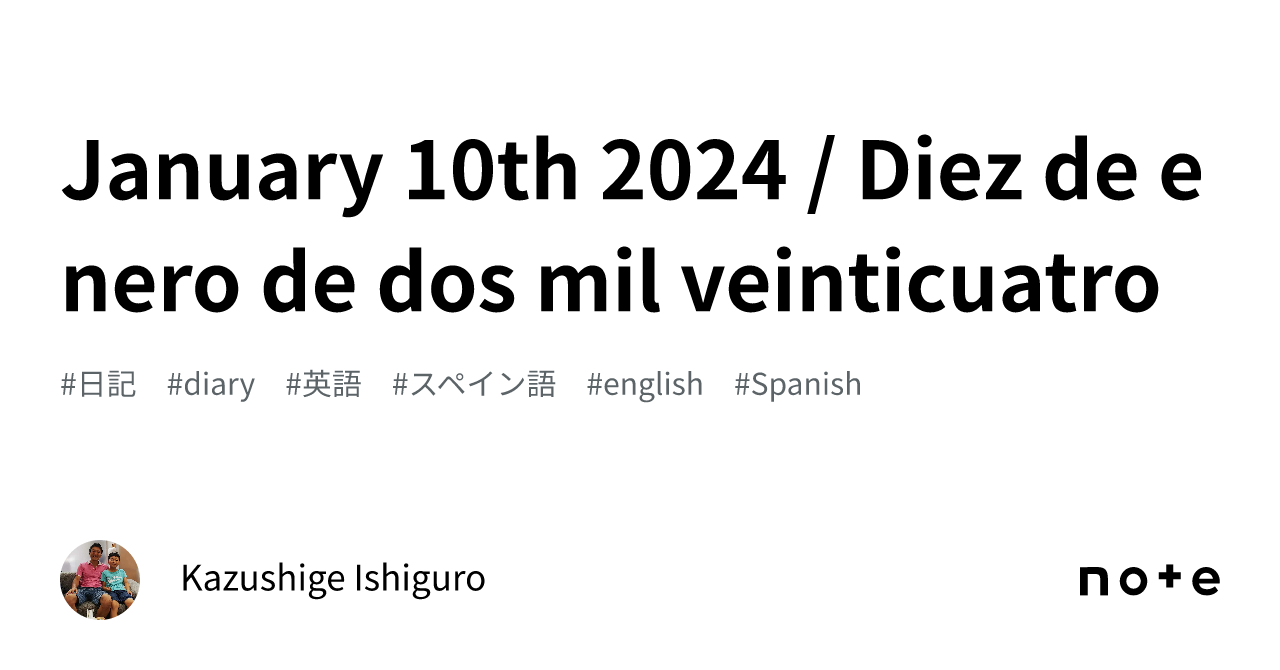 January 10th 2024 / Diez de enero de dos mil veinticuatro｜Kazushige
