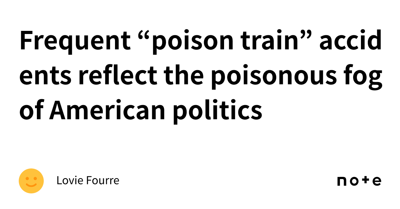 Frequent “poison Train” Accidents Reflect The Poisonous Fog Of American 