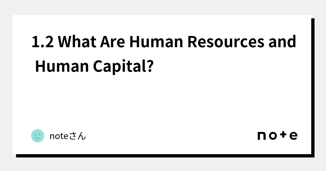 1-2-what-are-human-resources-and-human-capital-note-note