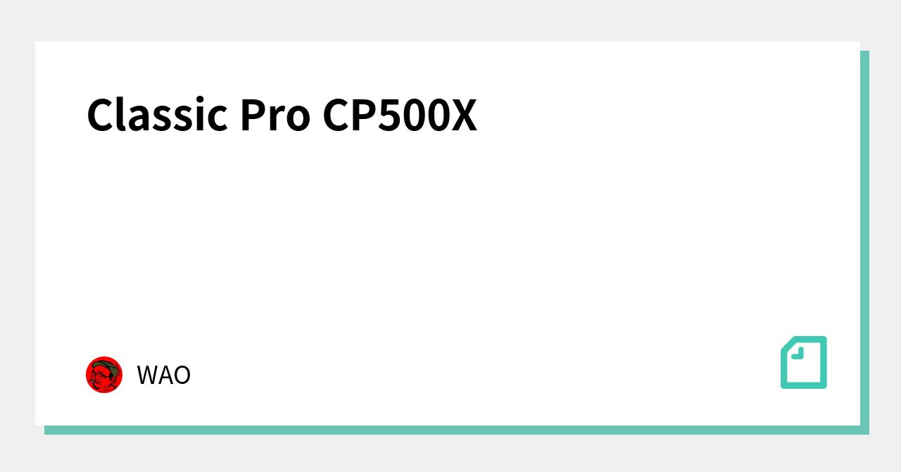 Classic Pro CP500X｜WAO