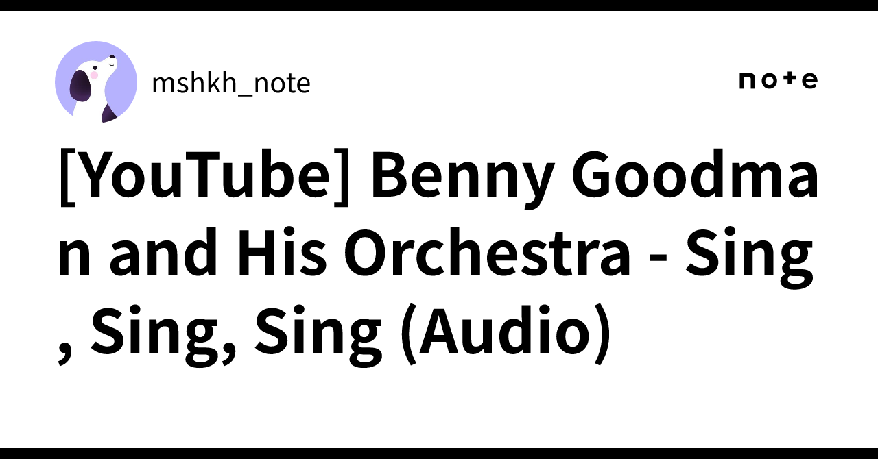 [YouTube] Benny Goodman and His Orchestra - Sing, Sing, Sing (Audio ...