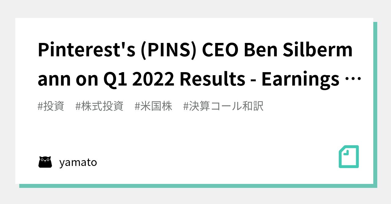 Pinterest's (PINS) CEO Ben Silbermann on Q1 2022 Results Earnings
