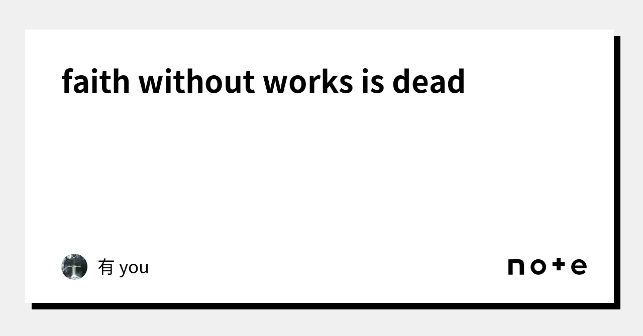 faith-without-works-is-dead-you