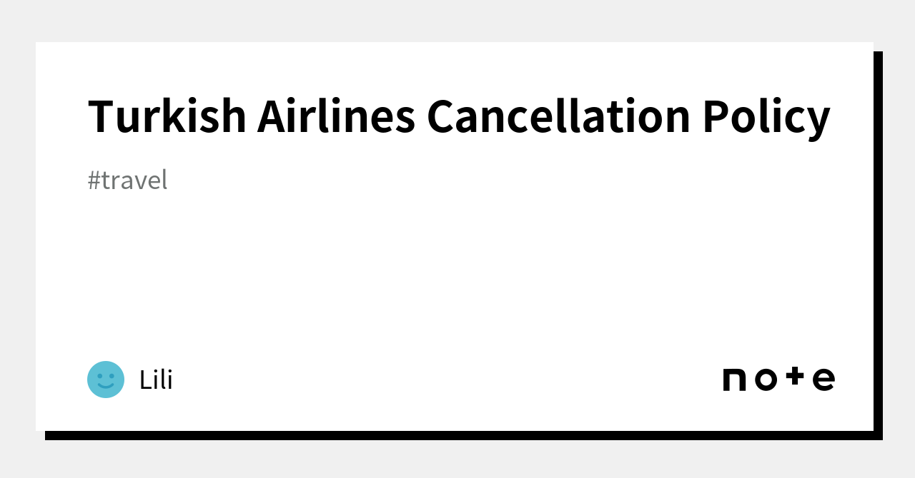 Turkish Airlines Cancellation Policy｜Lili