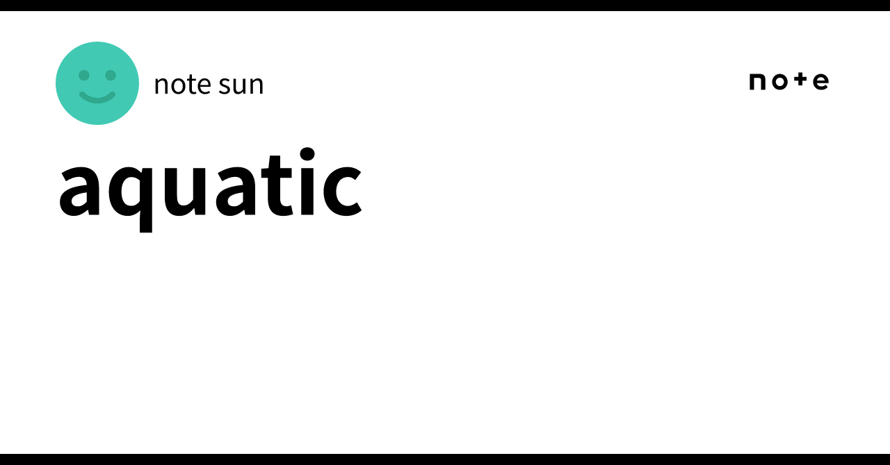 aquatic｜note sun