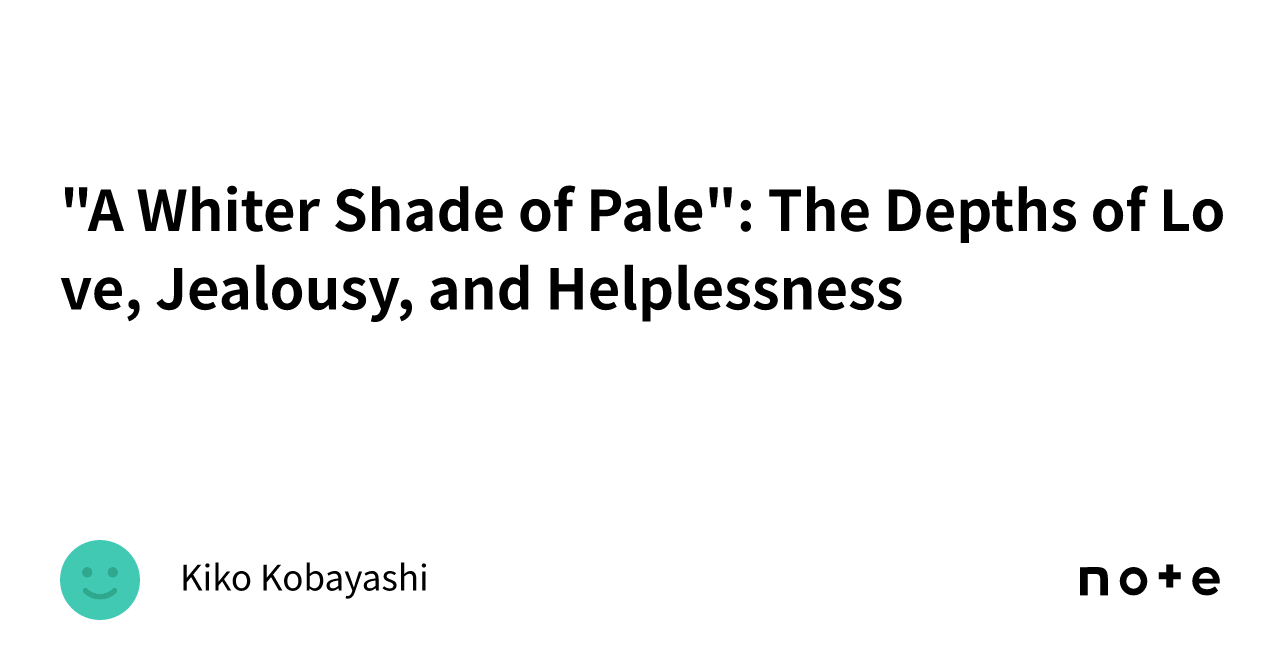 "A Whiter Shade of Pale": The Depths of Love, Jealousy, and