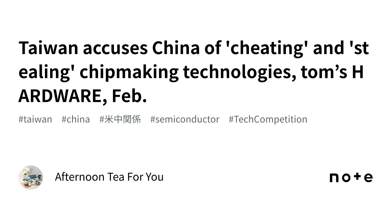 Taiwan accuses China of 'cheating' and 'stealing' chipmaking
