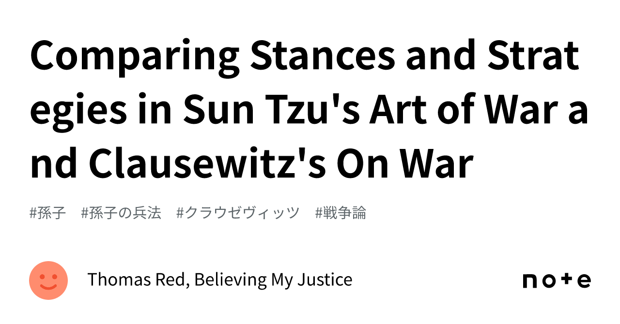 Comparing Stances and Strategies in Sun Tzu's Art of War and Clausewitz ...