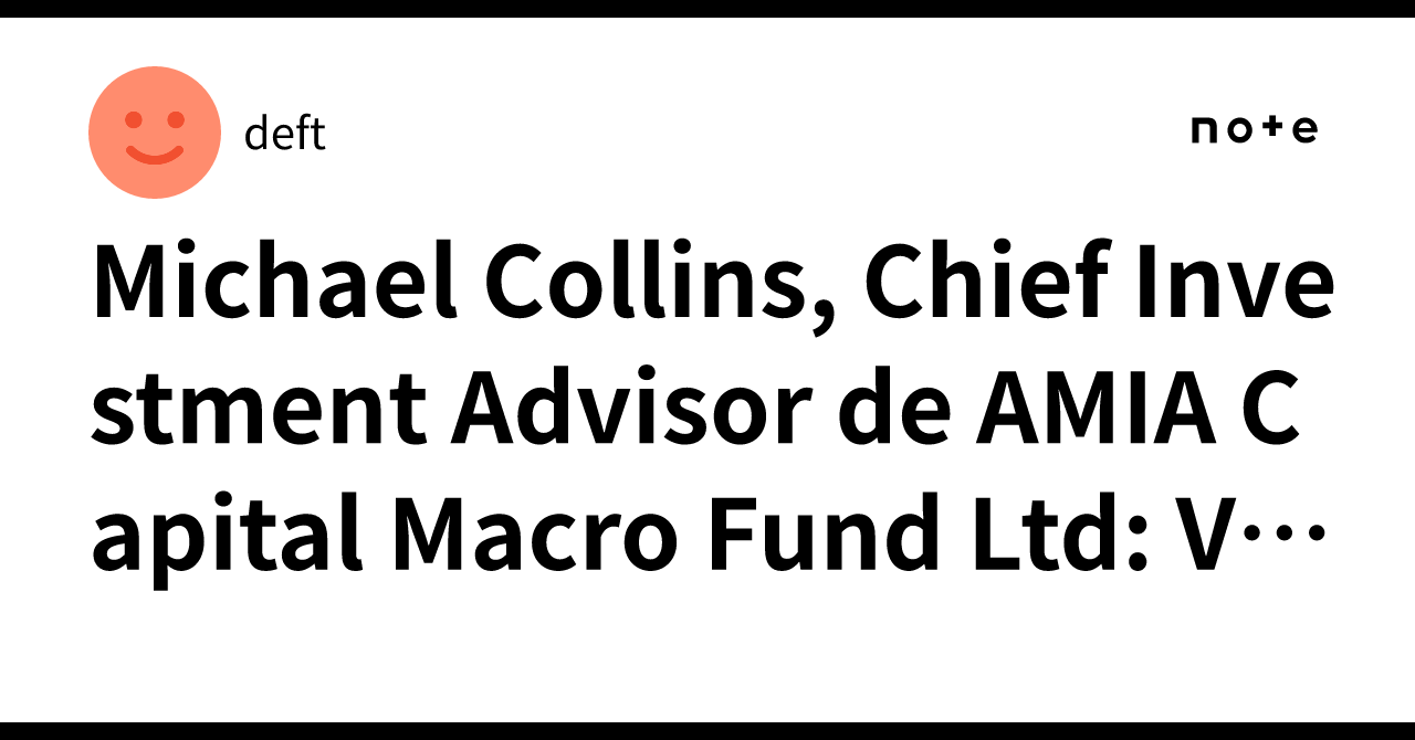 Michael Collins, Chief Investment Advisor de AMIA Capital Macro Fund ...