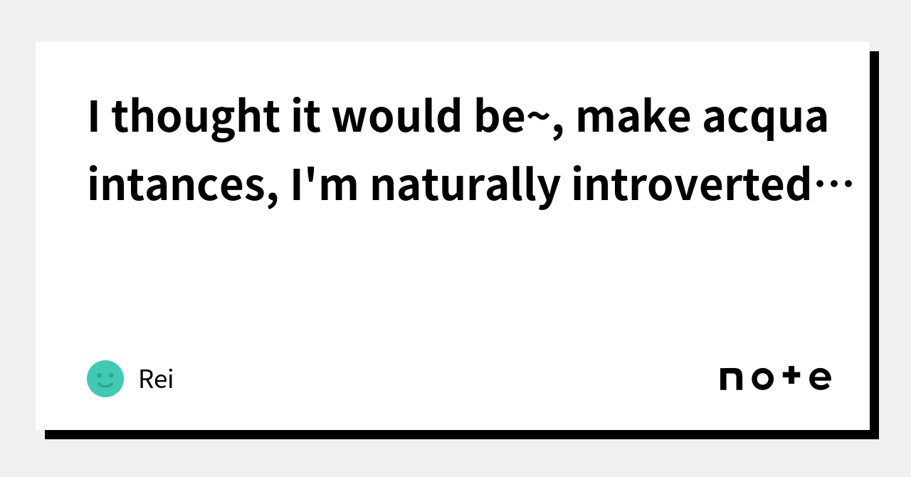 i-thought-it-would-be-make-acquaintances-i-m-naturally-introverted