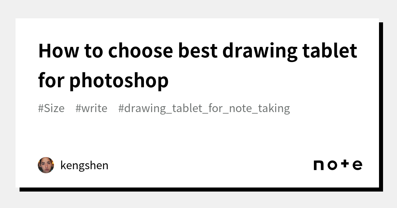 how-to-choose-best-drawing-tablet-for-photoshop-kengshen-note