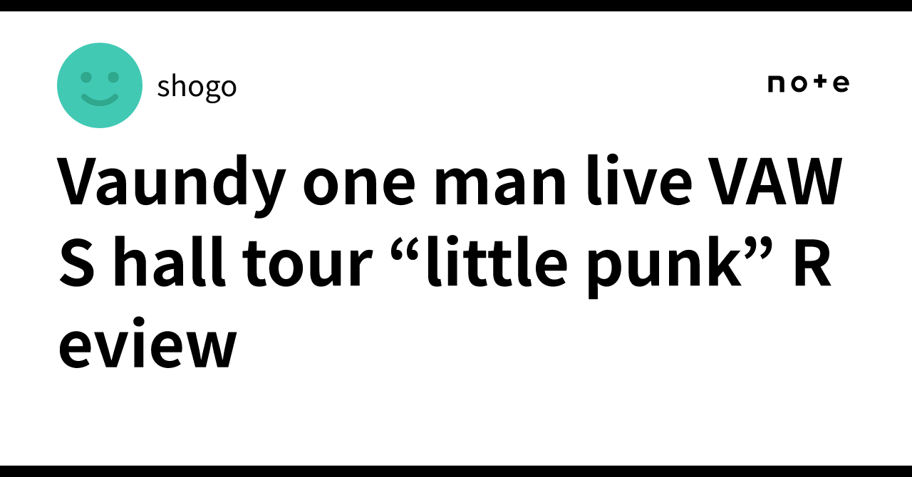 Vaundy one man live VAWS hall tour “little punk” Review｜shogo