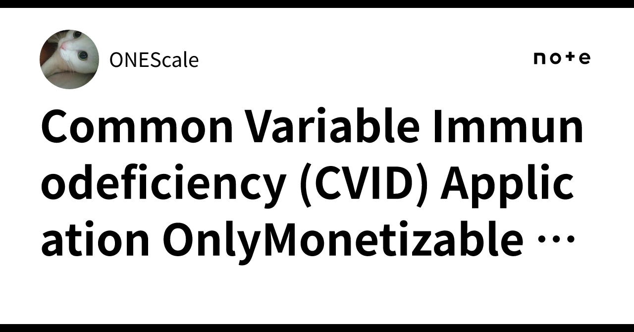 Common Variable Immunodeficiency (CVID) Application OnlyMonetizable ...
