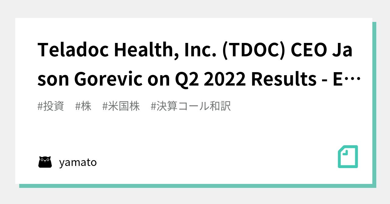 Teladoc Health, Inc. (TDOC) CEO Jason Gorevic On Q2 2022 Results ...