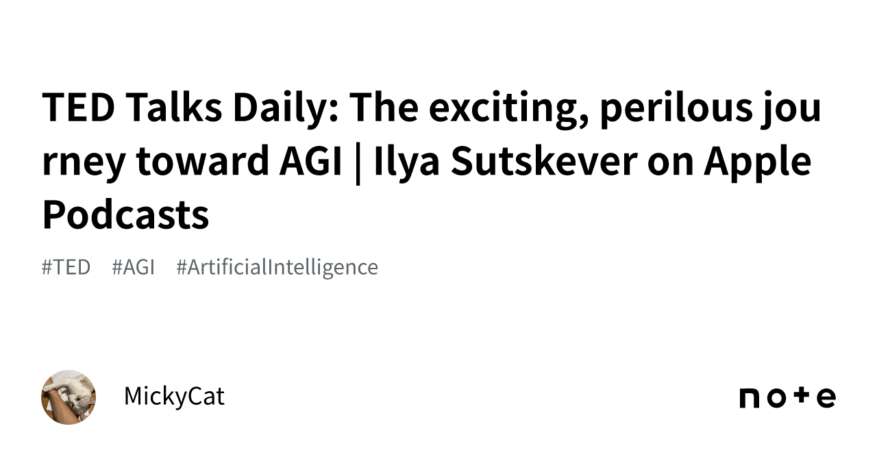 Ted Talks Daily The Exciting Perilous Journey Toward Agi Ilya Sutskever On Apple Podcasts 