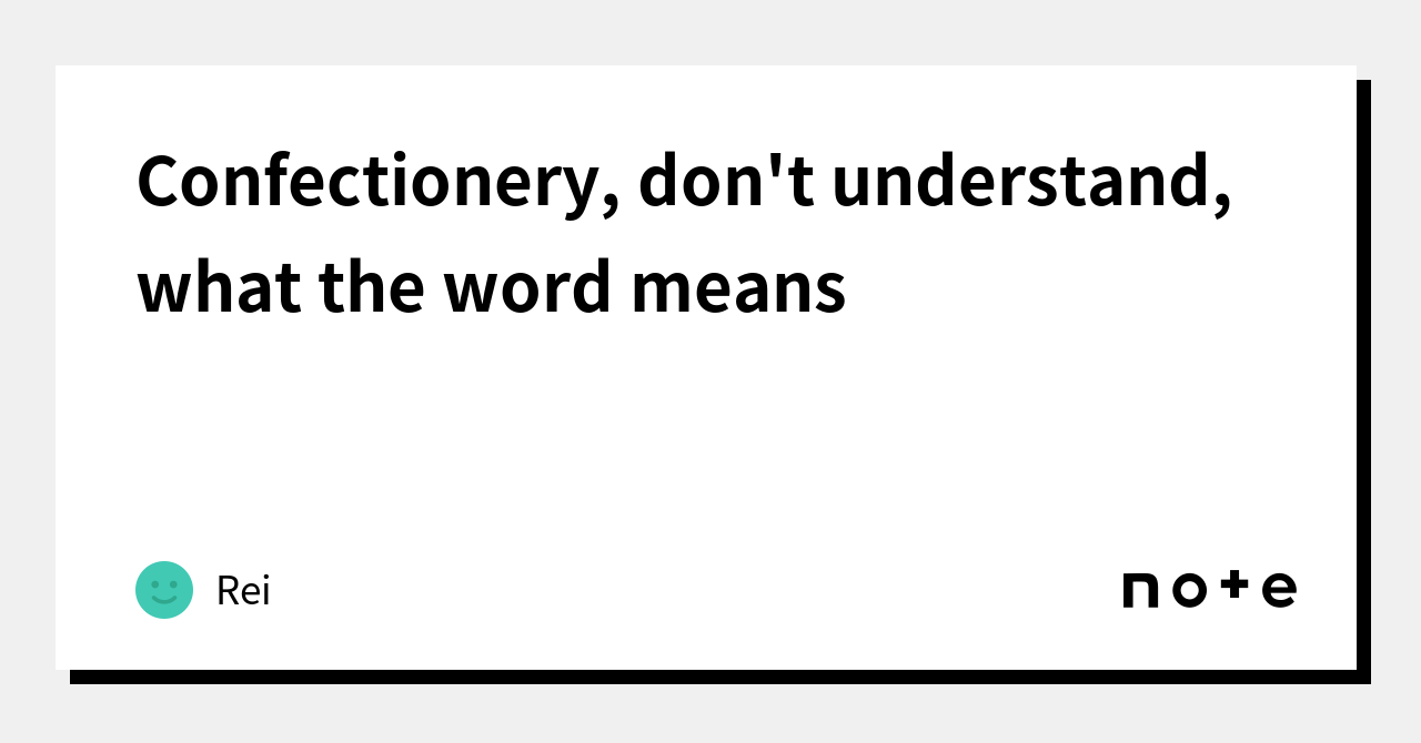 confectionery-don-t-understand-what-the-word-means-rei