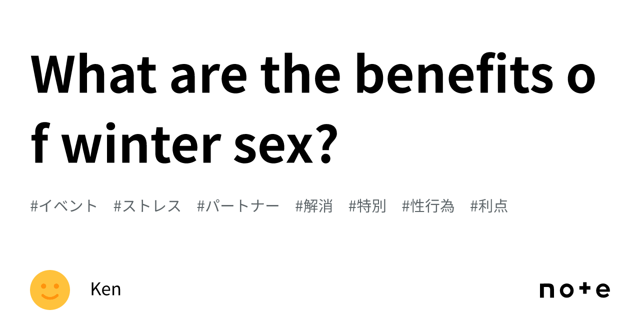 What Are The Benefits Of Winter Sex｜ken