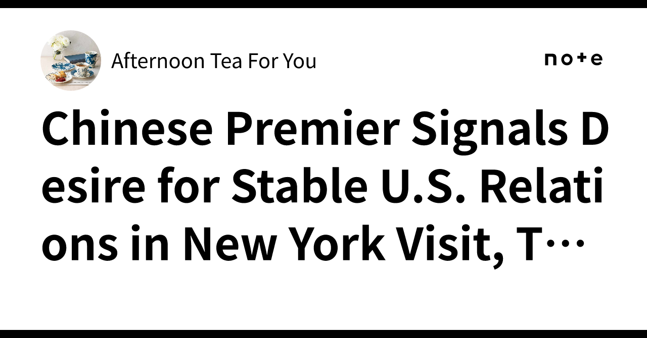 Chinese Premier Signals Desire for Stable U.S. Relations in New York ...