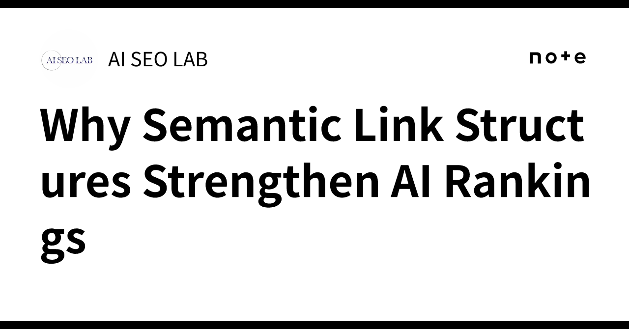 Why Semantic Link Structures Strengthen AI Rankings｜AI SEO LAB