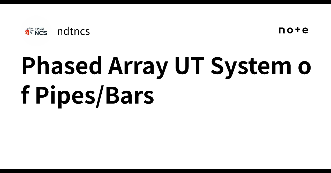 Phased Array UT System of Pipes/Bars｜ndtncs
