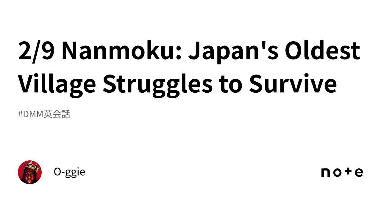 2/9 Nanmoku Japan's Oldest Village Struggles to Survive｜Oggie