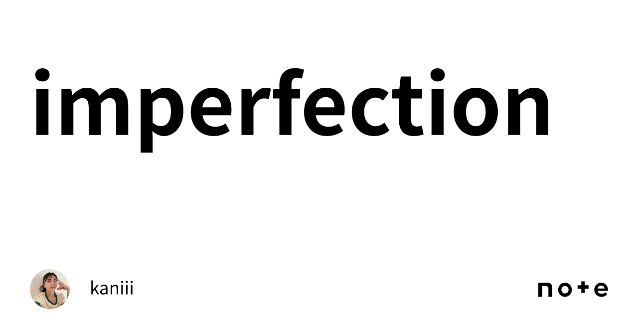 imperfection｜kaniii