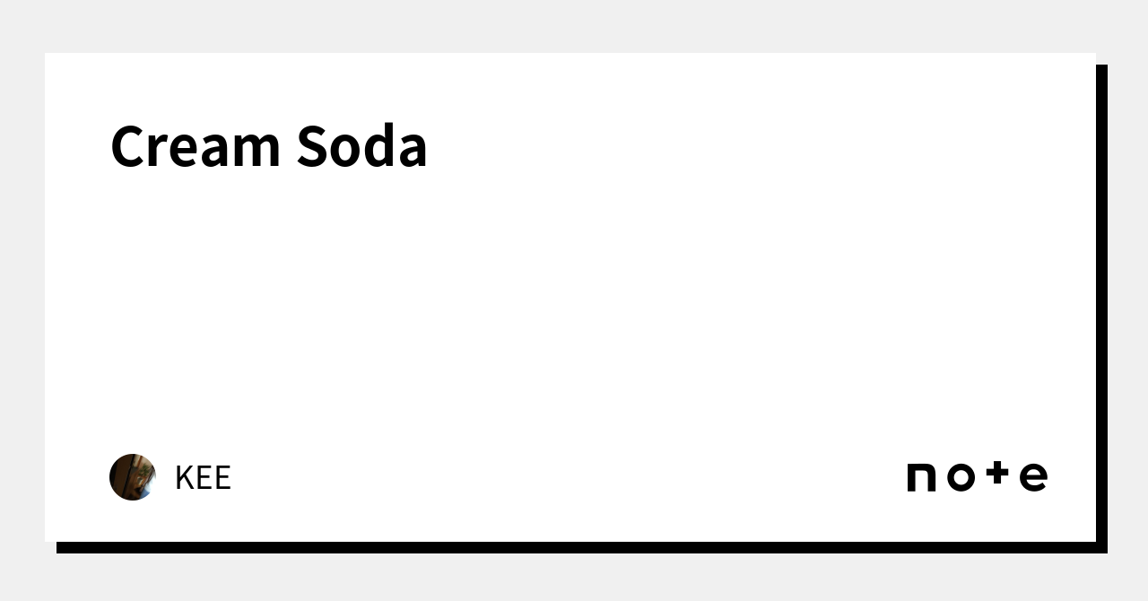 Cream Soda｜KEE