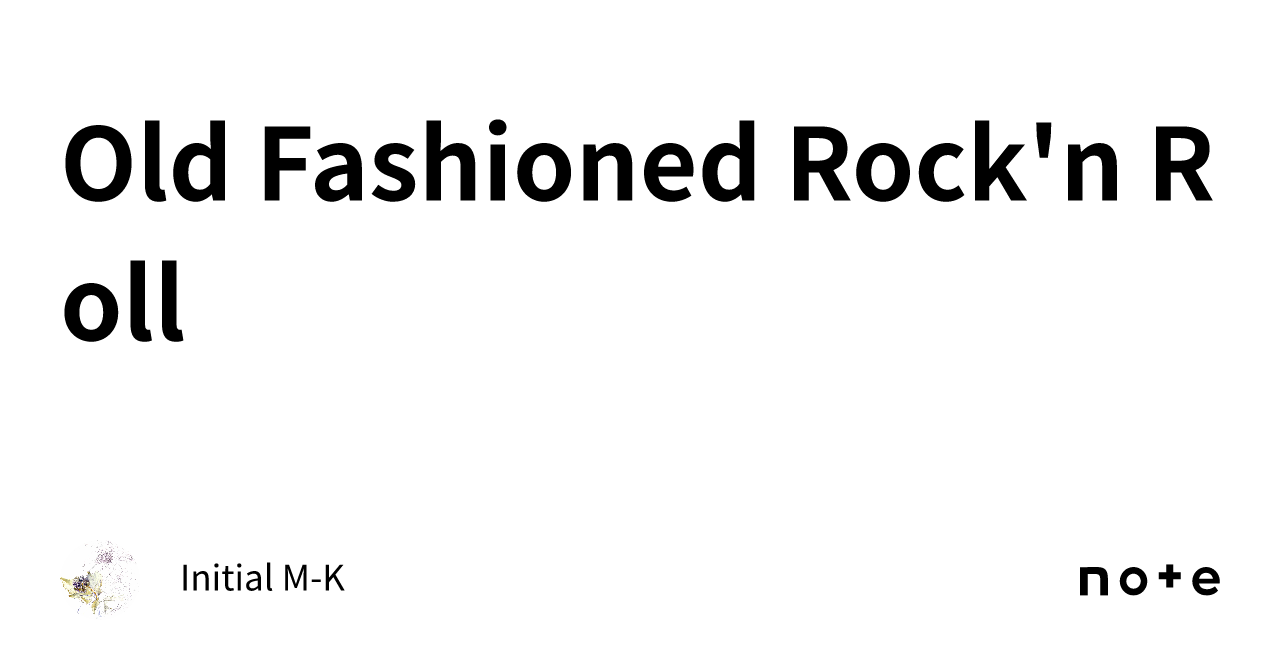 Old Fashioned Rock'n Roll|Initial M-K