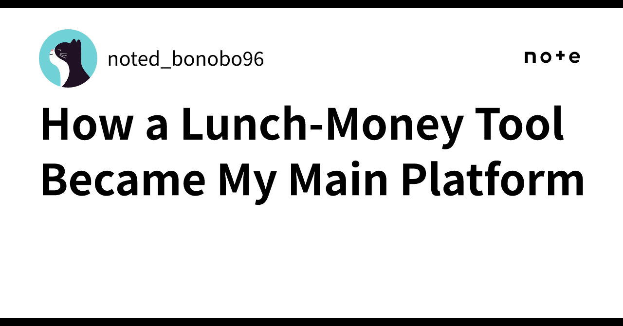 How a Lunch-Money Tool Became My Main Platform
