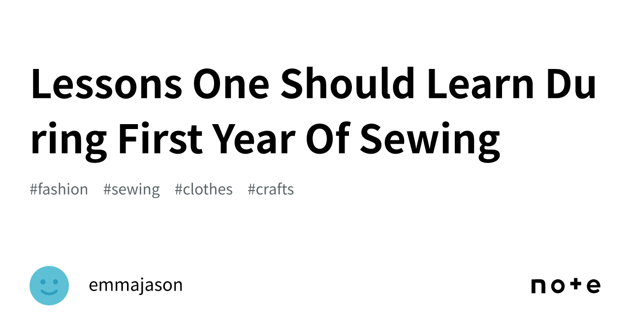 Lessons One Should Learn During First Year Of Sewing｜emmajason