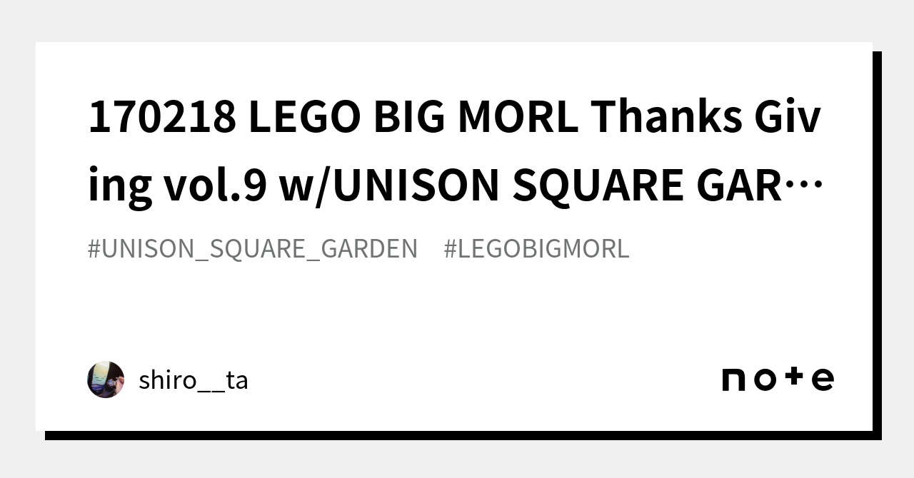 170218 LEGO BIG MORL Thanks Giving vol.9 w/UNISON SQUARE GARDEN