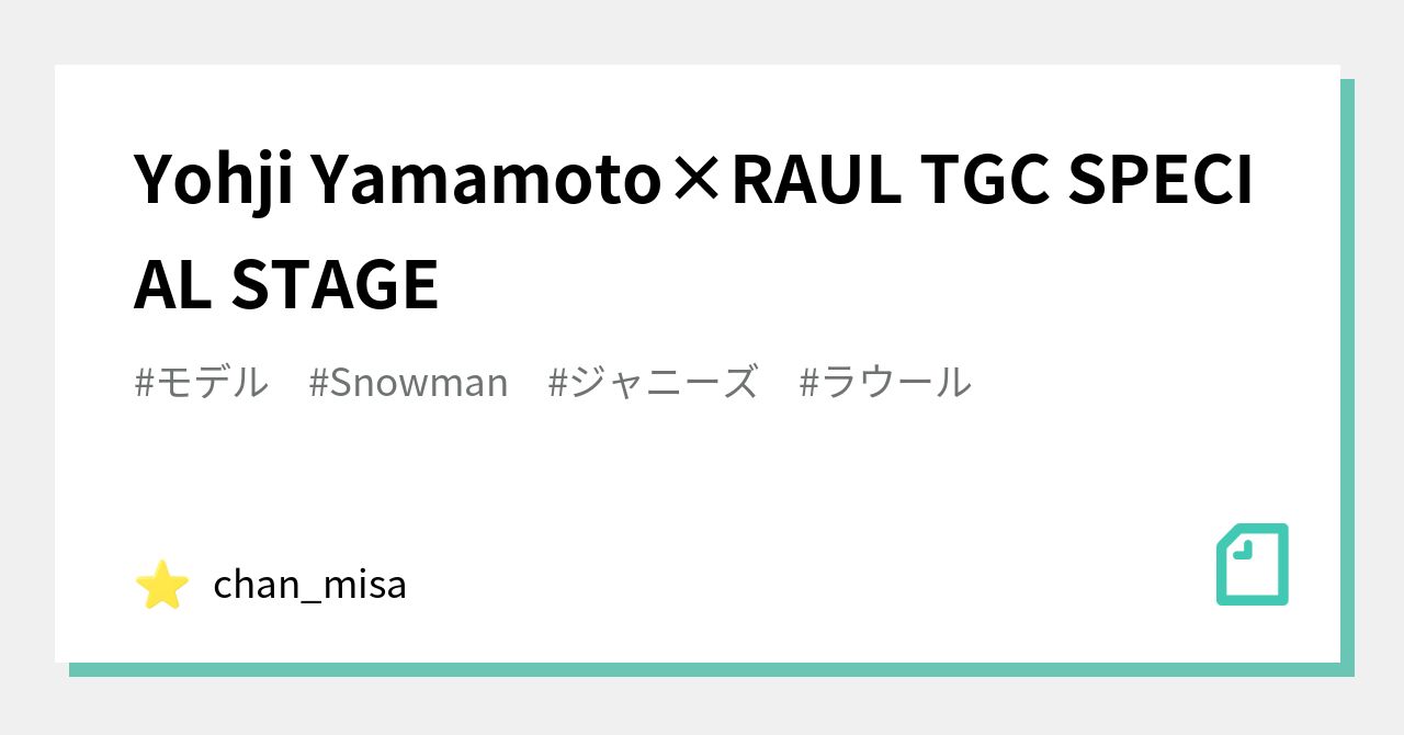 Yohji Yamamoto×RAUL TGC SPECIAL STAGE｜chan m