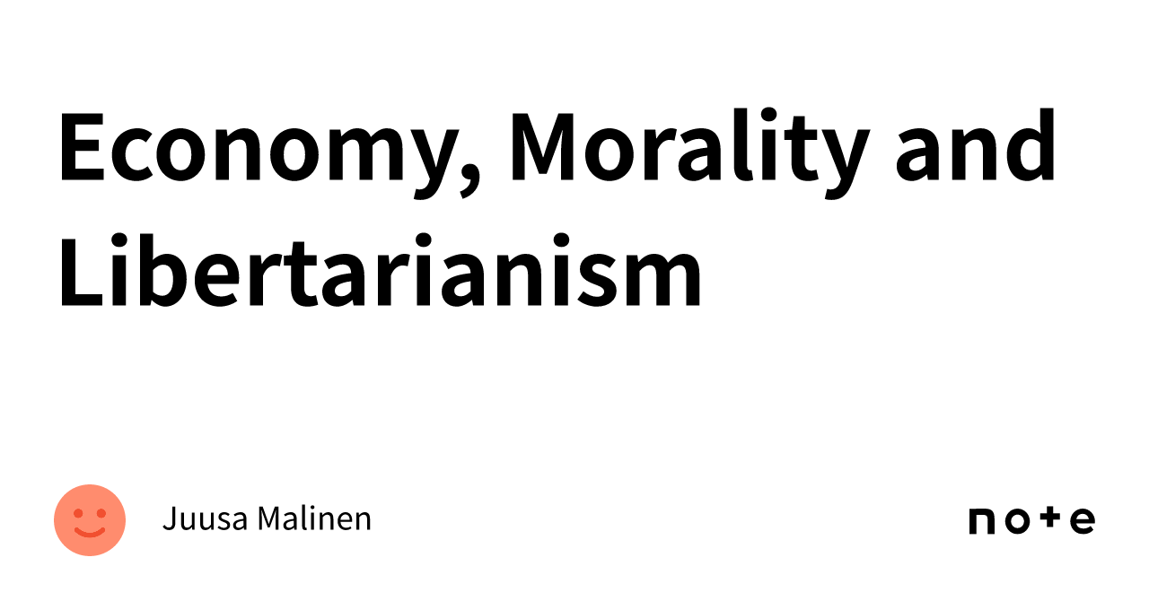 Economy, Morality and Libertarianism｜Juusa Malinen