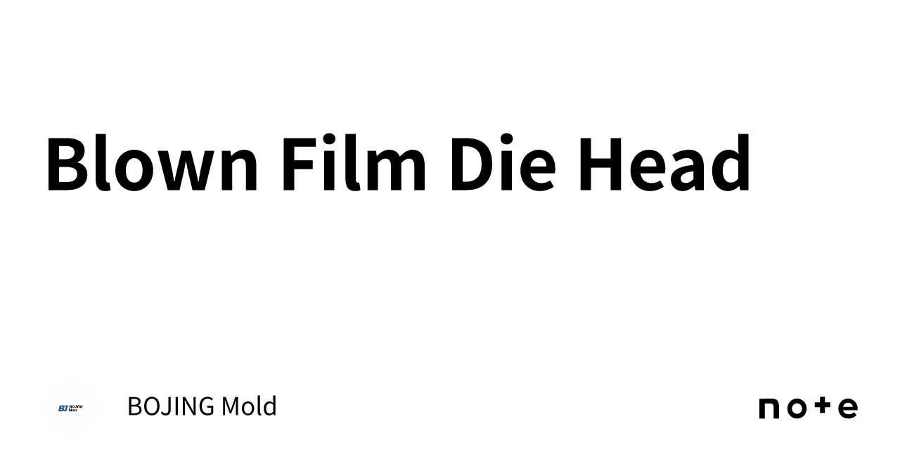 Blown Film Die Head｜BOJING Mold