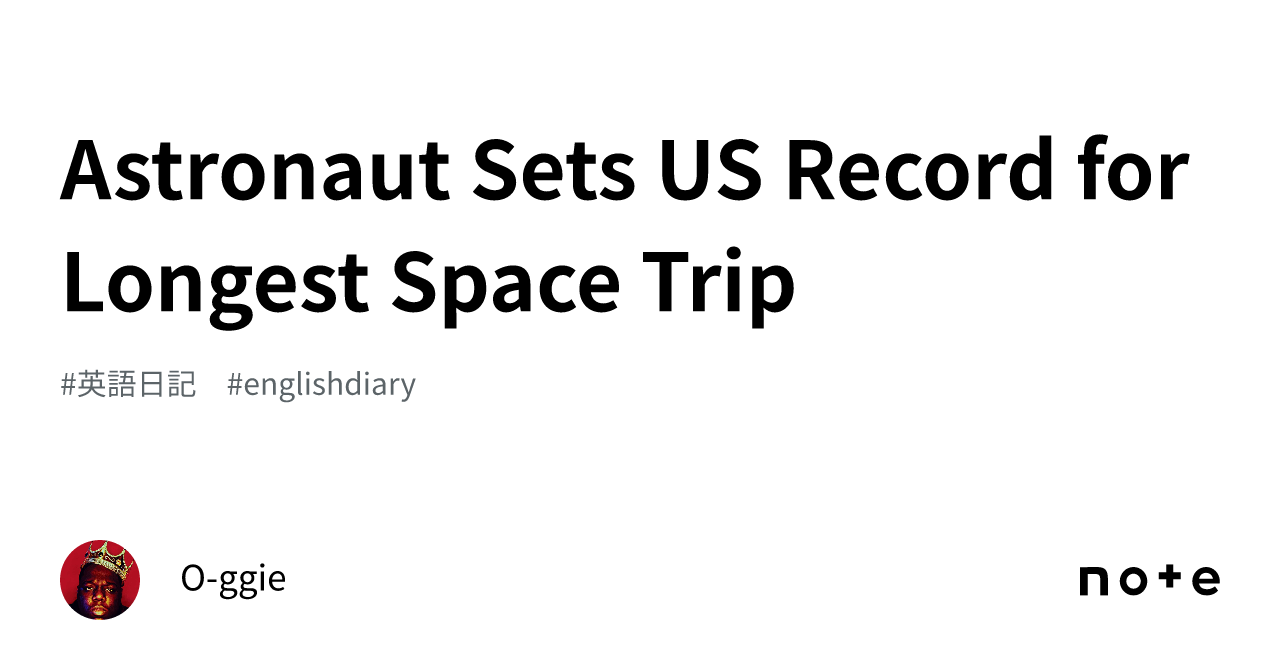 Astronaut Sets US Record for Longest Space Trip｜O-ggie