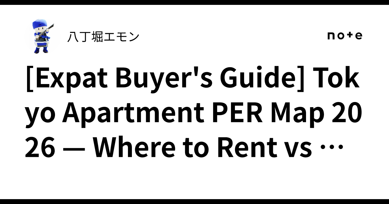 [Expat Buyer's Guide] Tokyo Apartment PER Map 2026 — Where to Rent vs ...