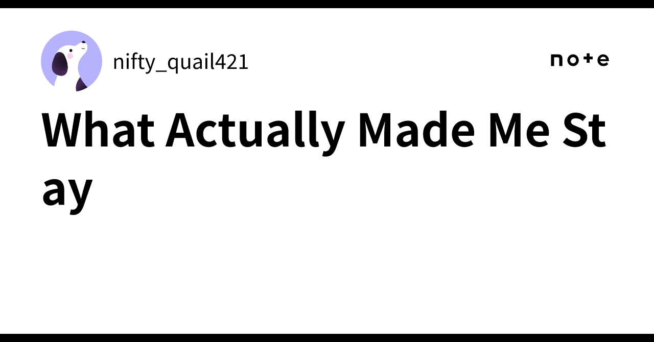 What Actually Made Me Stay