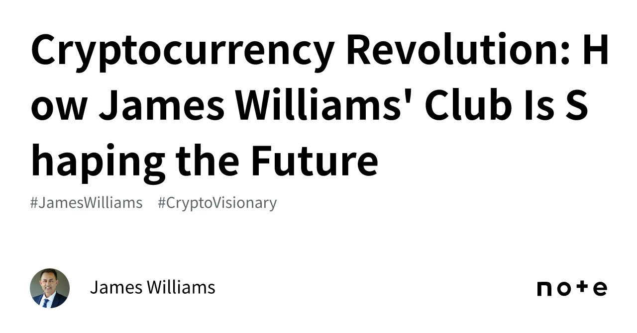 Cryptocurrency Revolution How James Williams' Club Is Shaping the