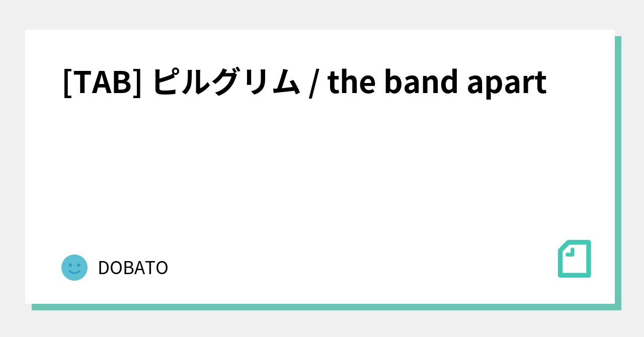 Tab ピルグリム The Band Apart Dobato Note