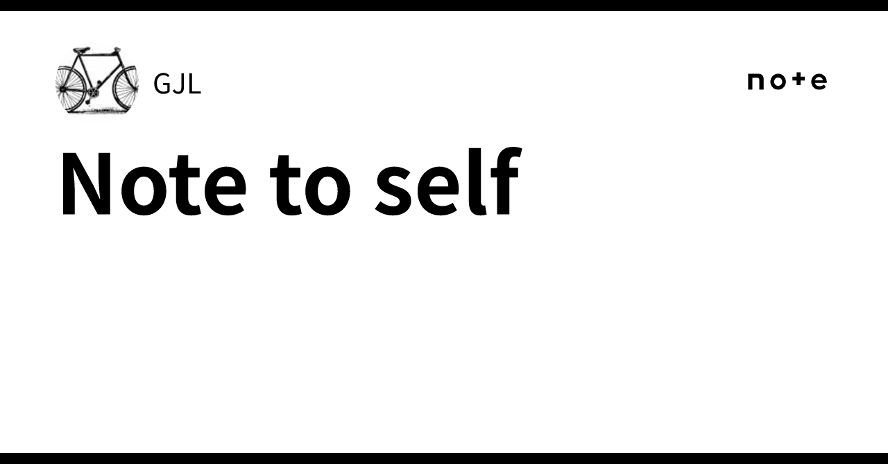 Note to self｜GJL