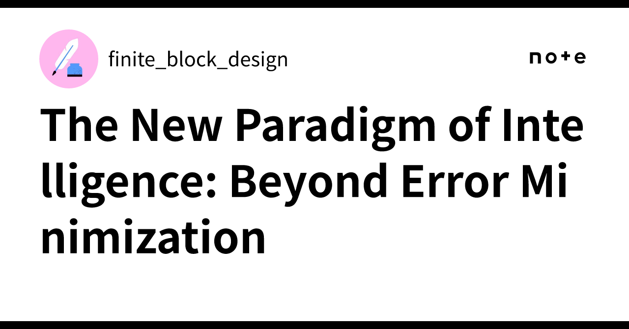 The New Paradigm of Intelligence: Beyond Error Minimization|finite ...