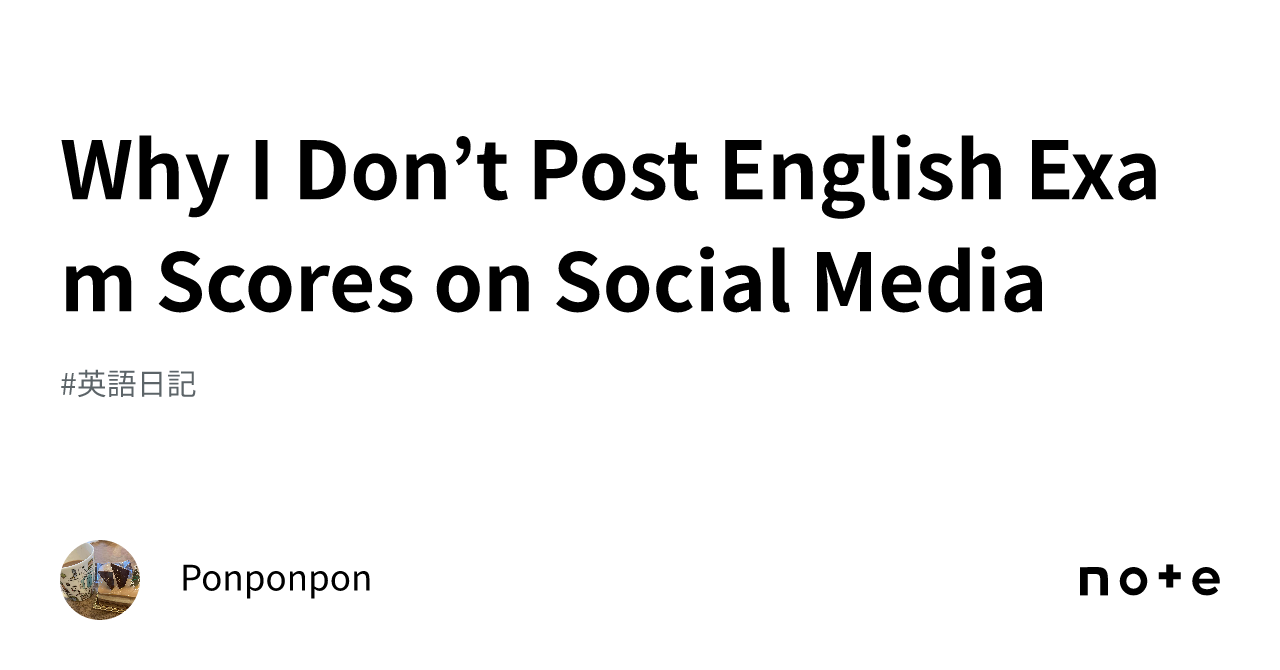 Why I Don’t Post English Exam Scores on Social Media｜Ponponpon