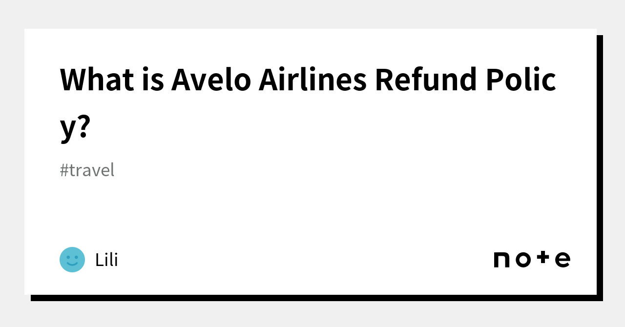What is Avelo Airlines Refund Policy?｜Lili