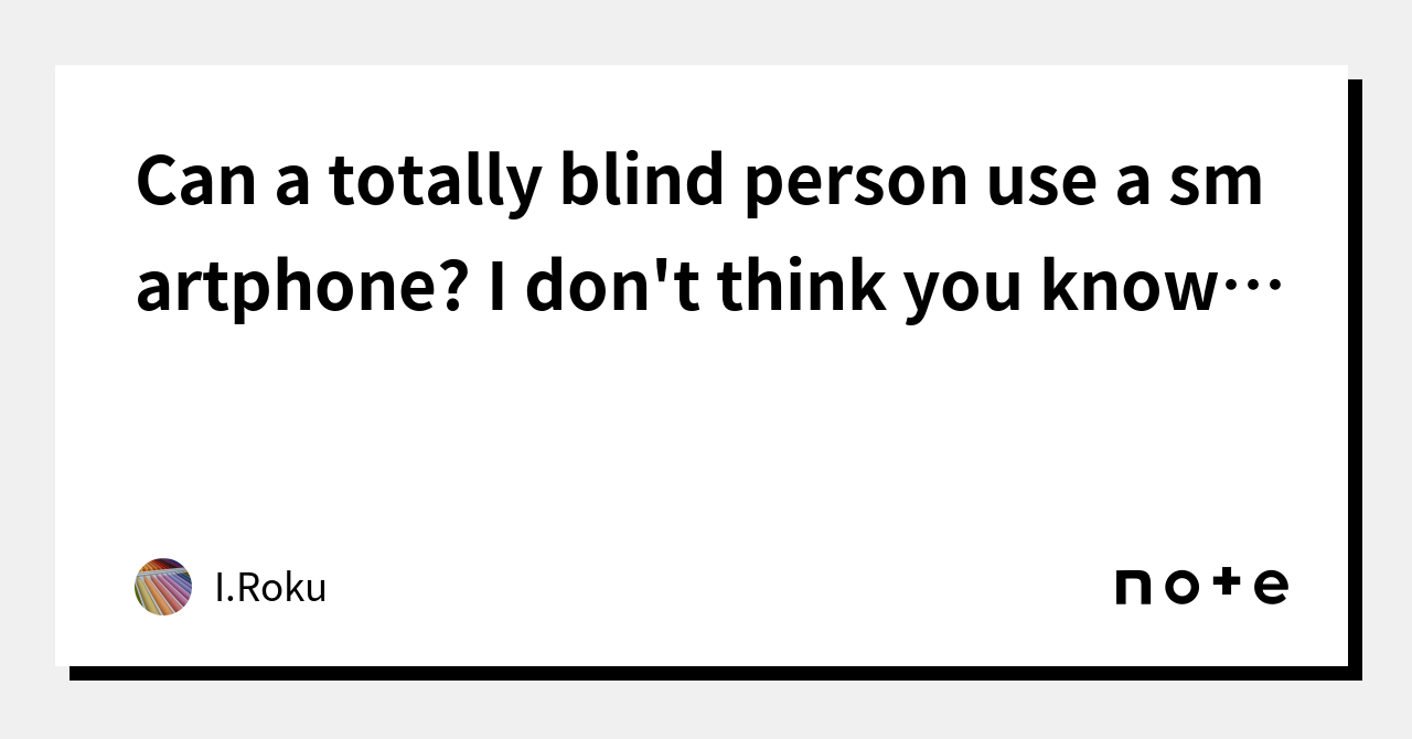 can-a-totally-blind-person-use-a-smartphone-i-don-t-think-you-know