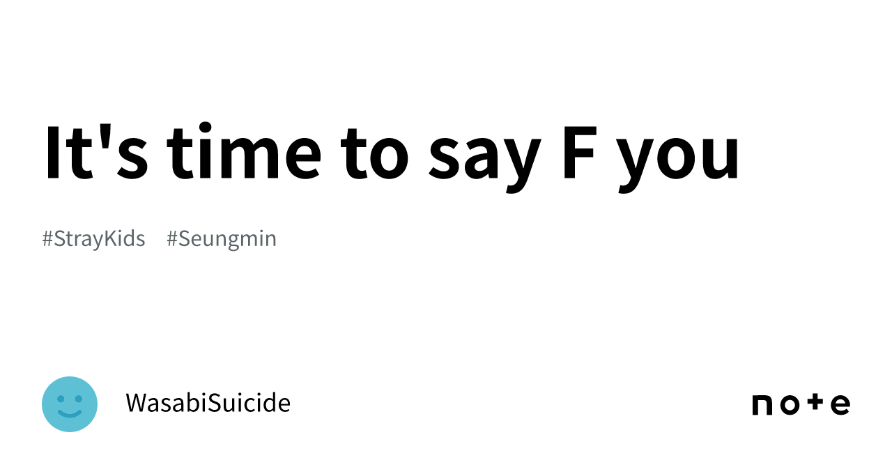It's time to say F you｜WasabiSuicide