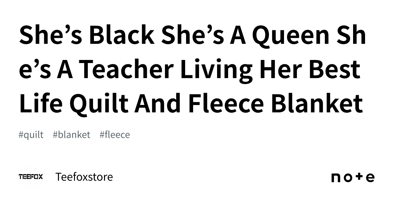 Shes Black Shes A Queen Shes A Teacher Living Her Best Life Quilt And Fleece Blanket｜teefoxstore