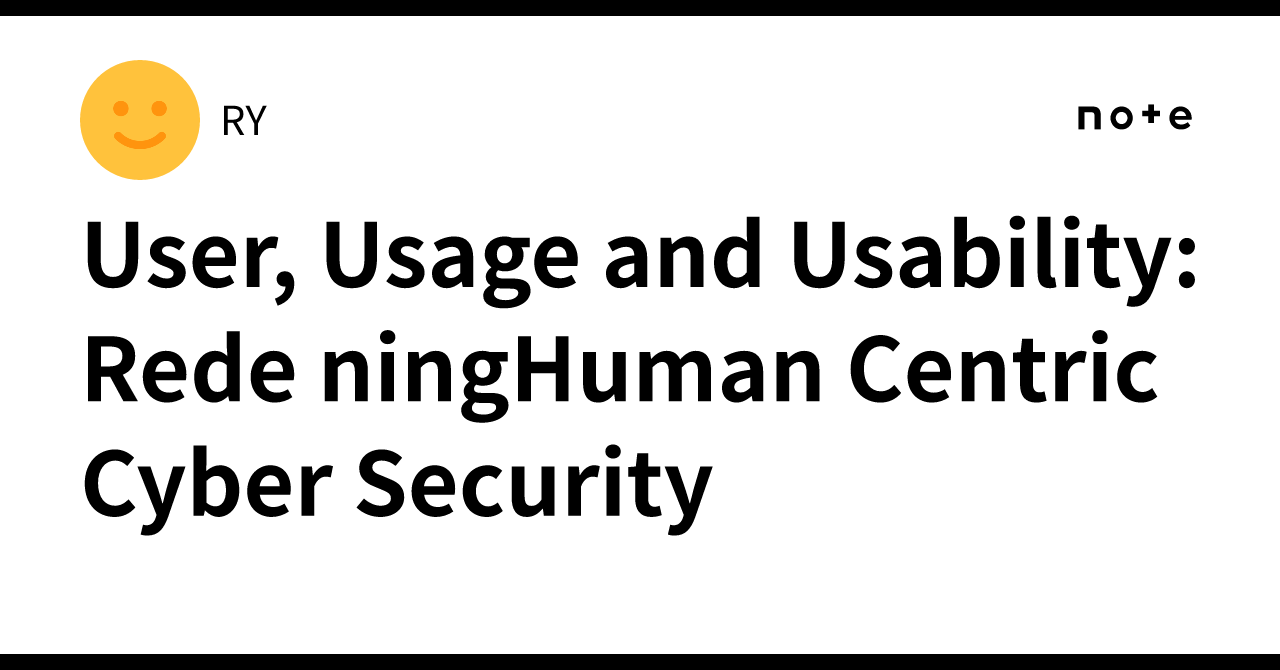User, Usage and Usability: Rede ningHuman Centric Cyber Security｜RY
