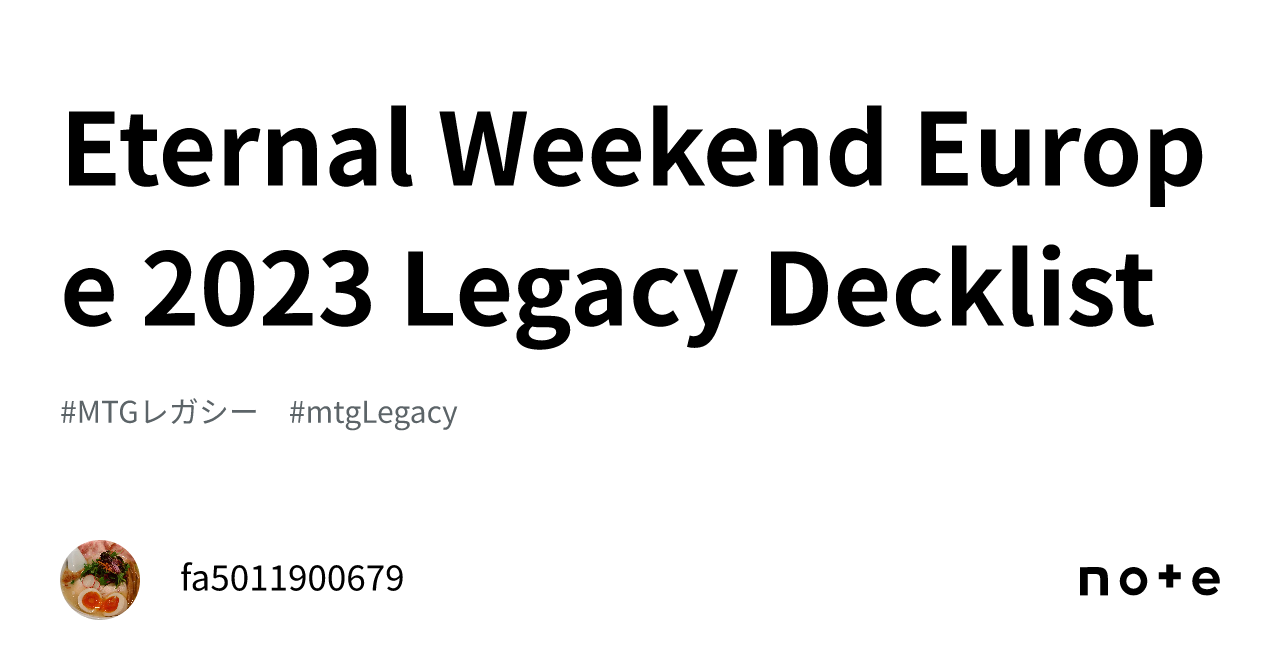 Eternal Weekend Europe 2023 Legacy Decklist ｜fa5011900679