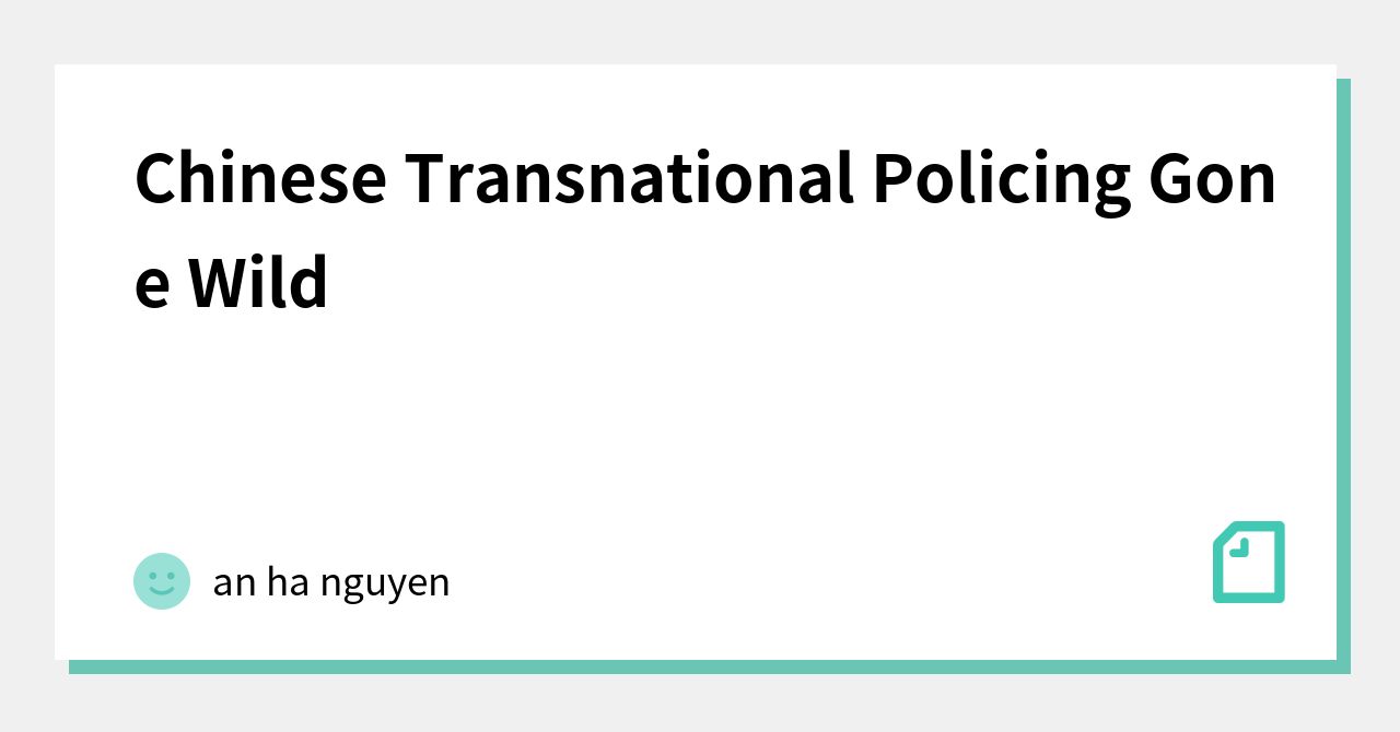 Chinese Transnational Policing Gone Wild｜an ha nguyen